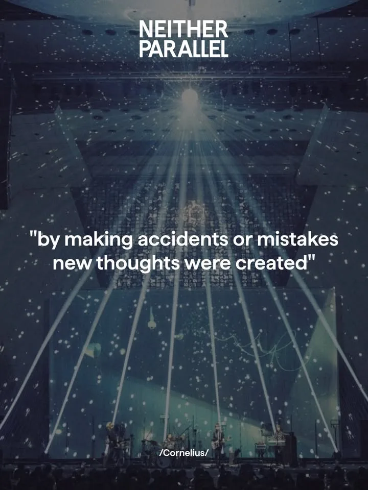 “by making accidents or mistakes new thoughts were created” - Cornelius