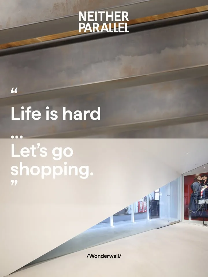 “Life is hard...Let’s go shopping.”- Masamichi Katayama