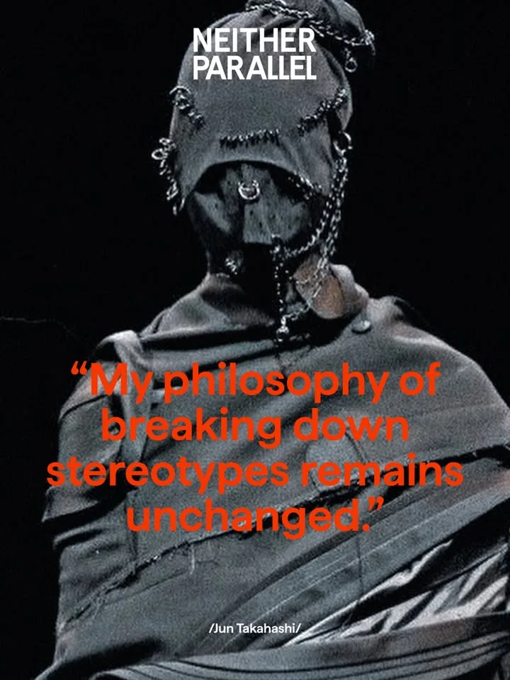 “My philosophy of breaking down stereotypes remains unchanged.” - Jun Takahashi